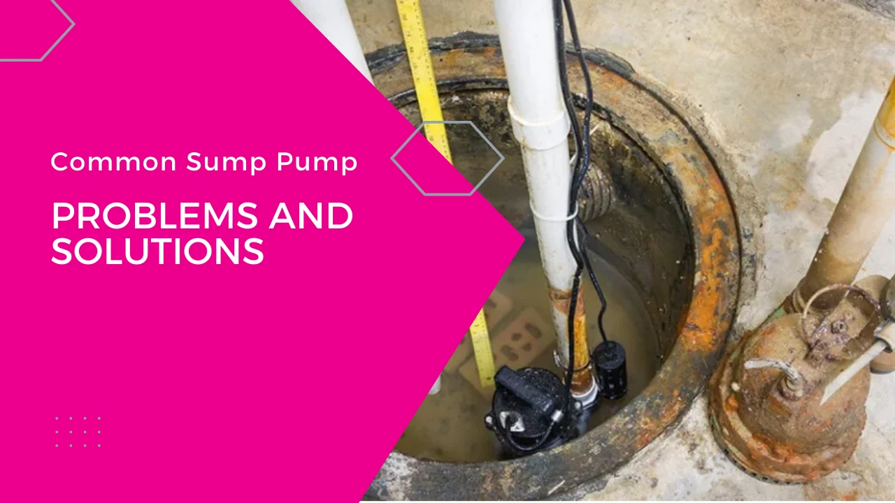 Troubleshooting Sump Pump Problems: Common Issues and Step-by-Step Solutions