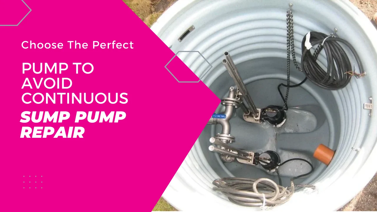 Choose The Perfect Pump To Avoid Continuous Sump Pump Repair