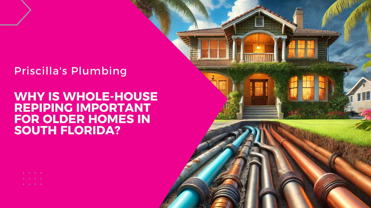 Why Is Whole-House Repiping Important for Older Homes in South Florida?