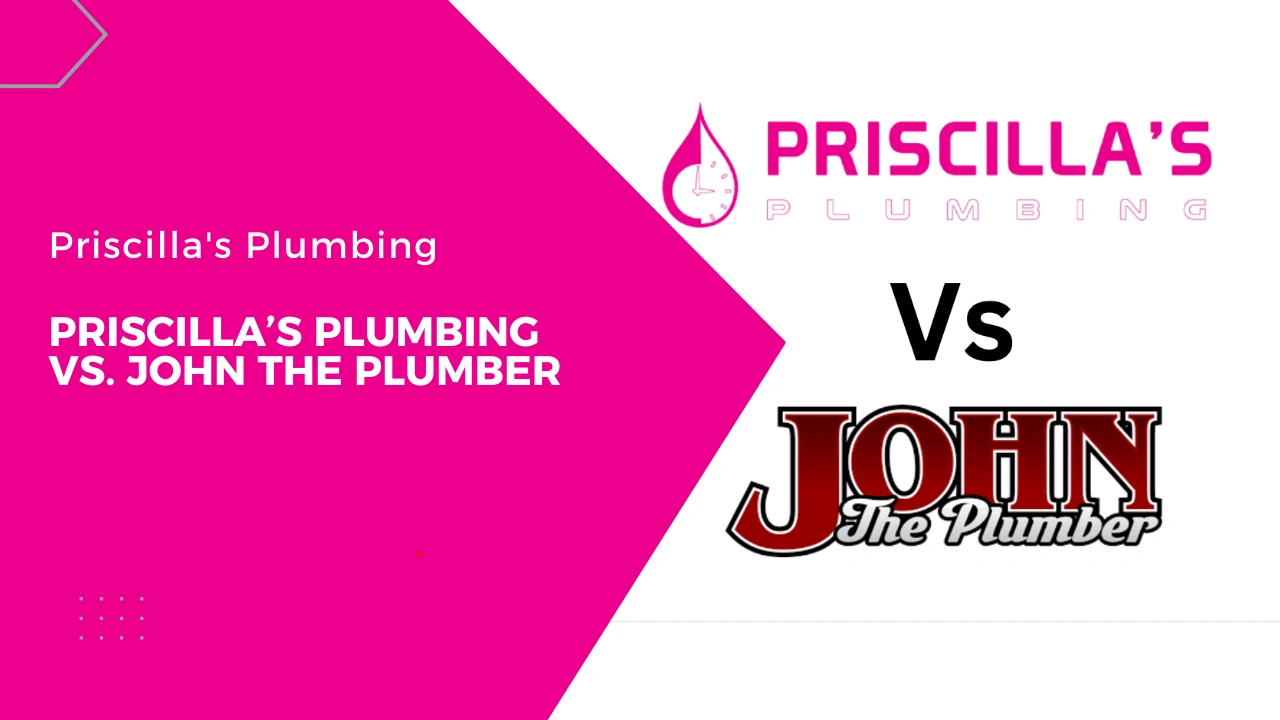 Priscilla’s Plumbing Vs John the Plumber