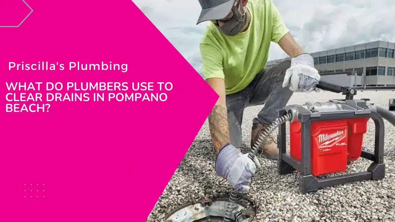 What Do Plumbers Use To Clear Drains in Pompano Beach?