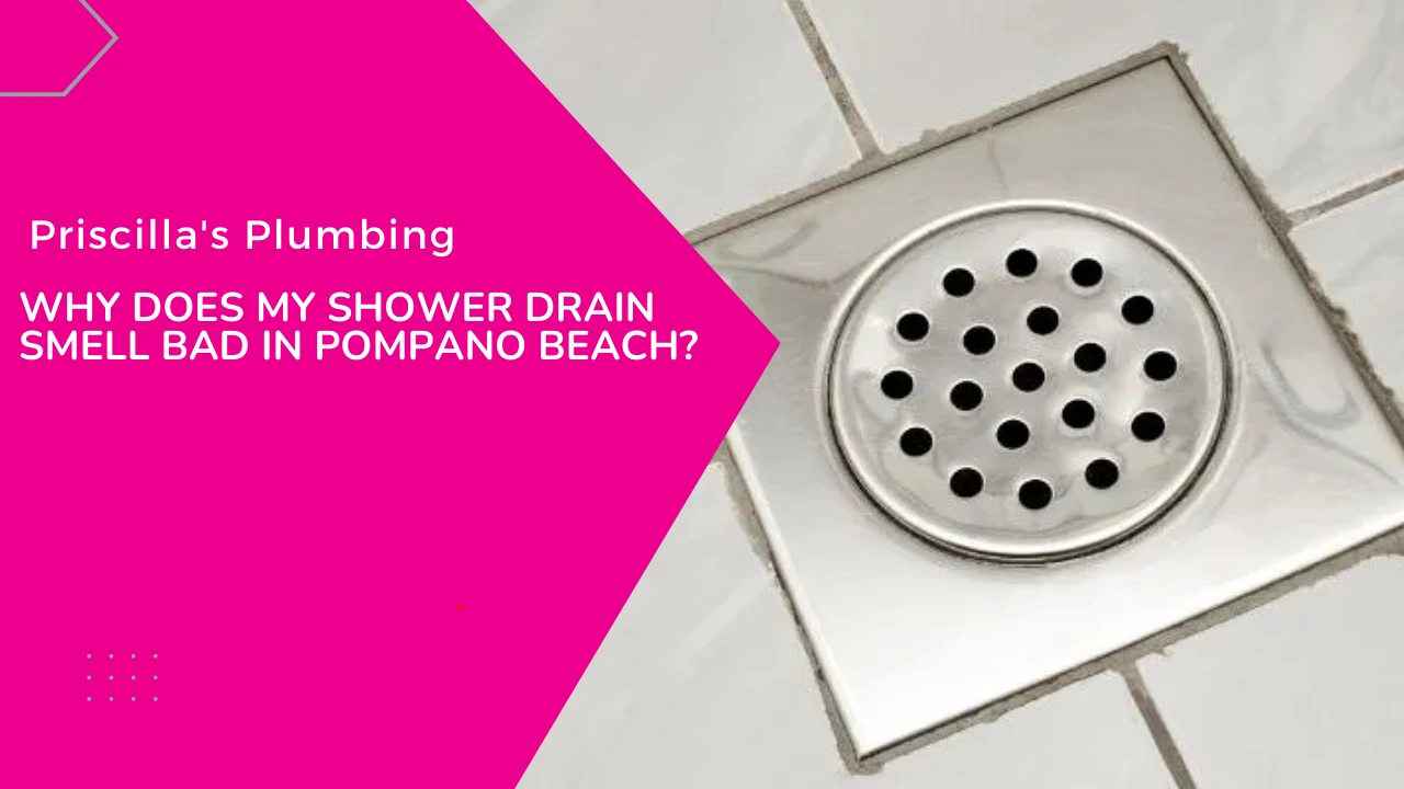 Why Does My Shower Drain Smell Bad in Pompano Beach?