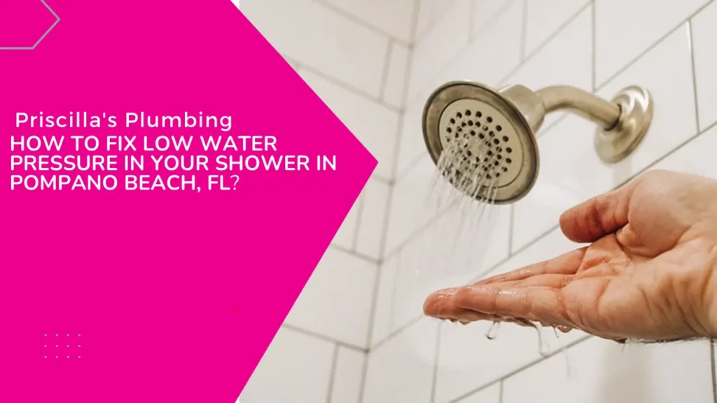 A person's hand is held under a trickling shower head with low water pressure. The left side of the image has a pink overlay with text that reads: "Priscilla's Plumbing HOW TO FIX LOW WATER PRESSURE IN YOUR SHOWER IN POMPANO BEACH, FL?"